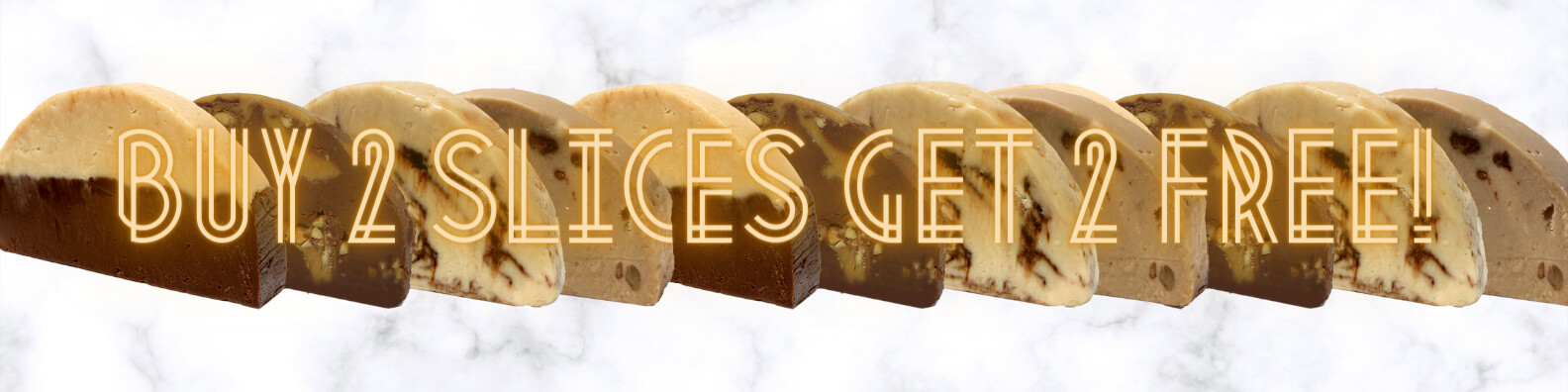 Fudge Special: Buy 2 slices get 2 free!